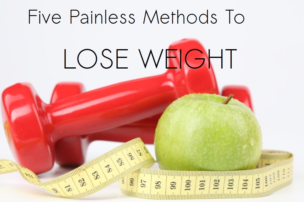 lose weight with 5 painless methods